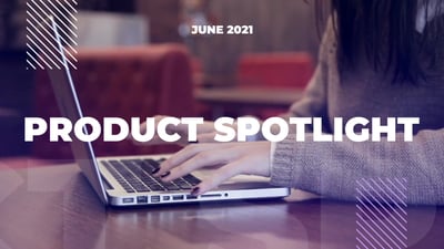 Quarterly Product Update: June 2021